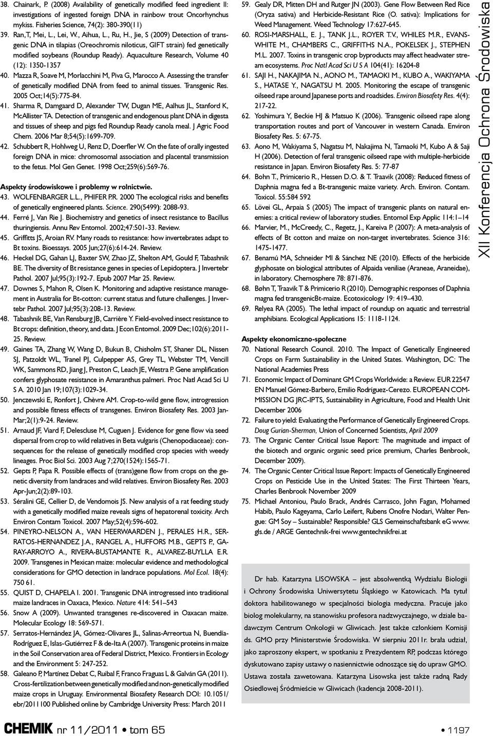 Aquaculture Research, Volume 40 (12): 1350-1357 40. Mazza R, Soave M, Morlacchini M, Piva G, Marocco A. Assessing the transfer of genetically modified DNA from feed to animal tissues. Transgenic Res.