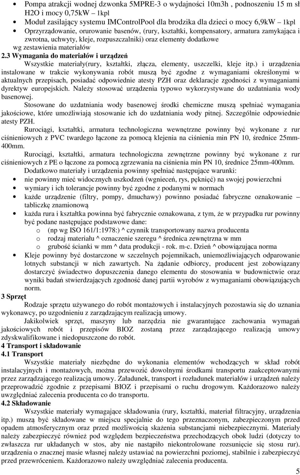 3 Wymagania do materiałów i urządzeń Wszystkie materiały(rury, kształtki, złącza, elementy, uszczelki, kleje itp.