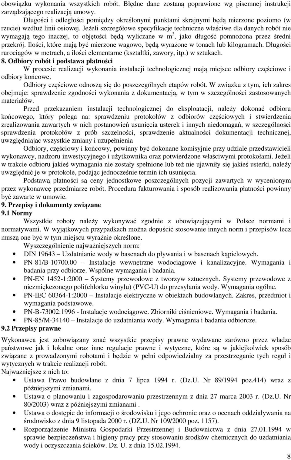 Jeżeli szczegółowe specyfikacje techniczne właściwe dla danych robót nie wymagają tego inaczej, to objętości będą wyliczane w m 3, jako długość pomnożona przez średni przekrój.