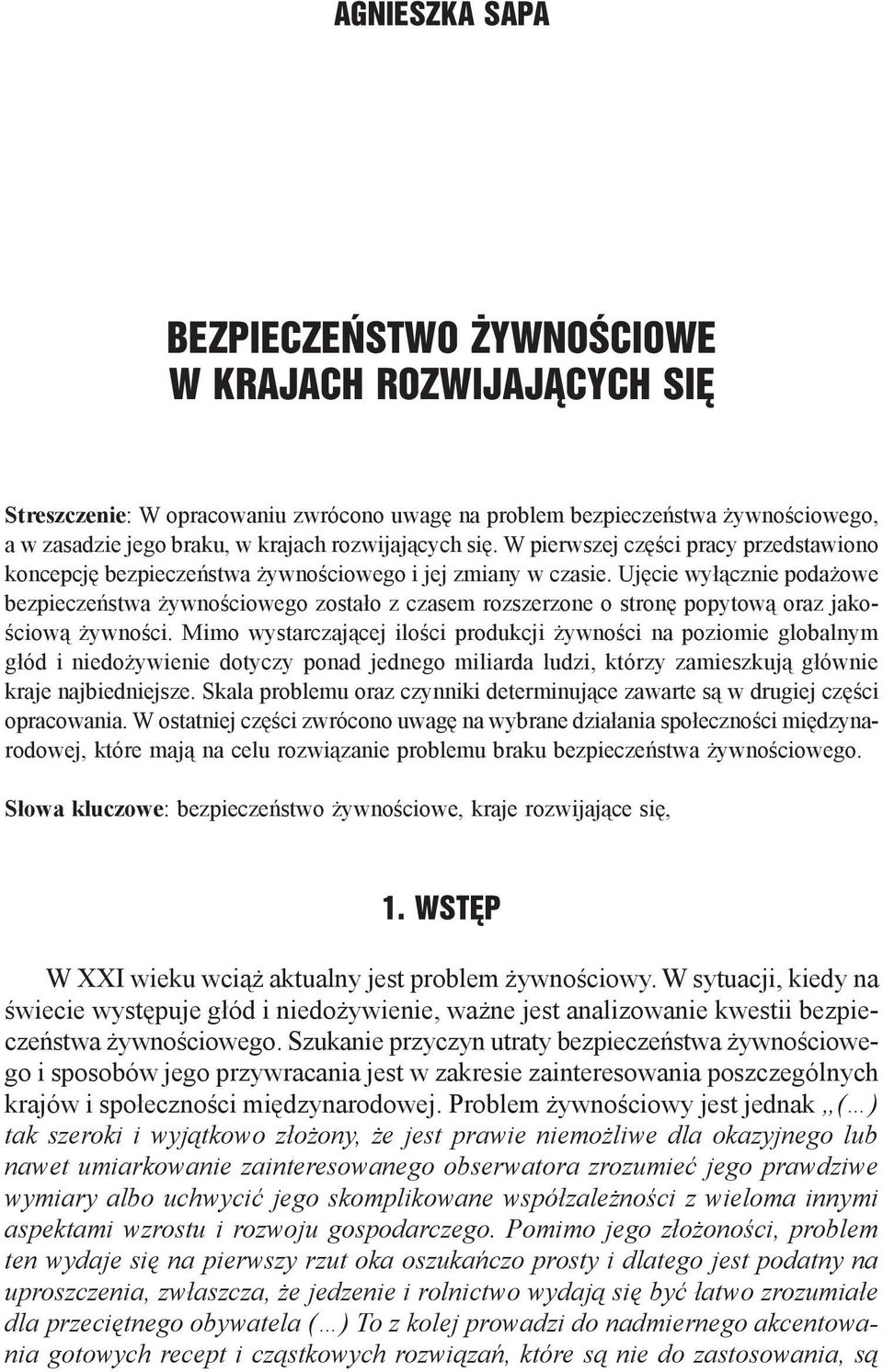 Ujęcie wyłącznie podażowe bezpieczeństwa żywnościowego zostało z czasem rozszerzone o stronę popytową oraz jakościową żywności.