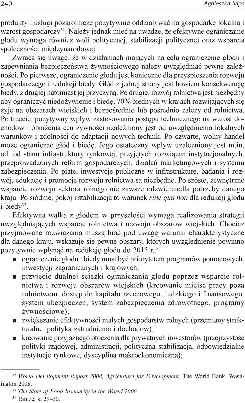 Zwraca się uwagę, że w działaniach mających na celu ograniczenie głodu i zapewniania bezpieczeństwa żywnościowego należy uwzględniać pewne zależności.