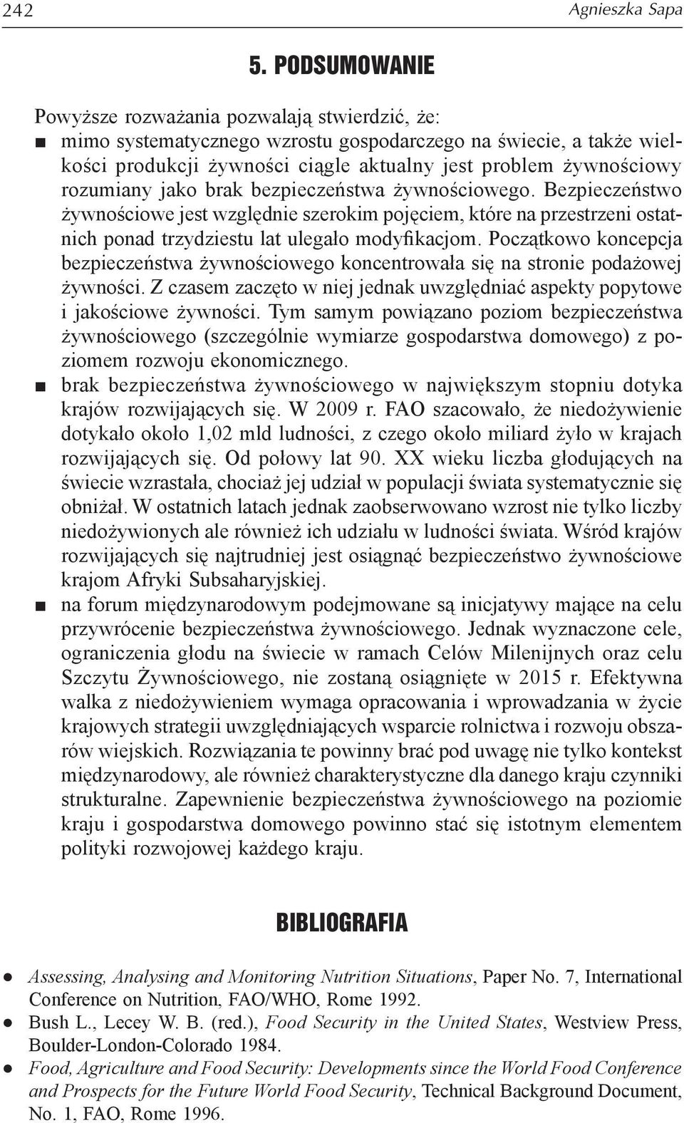 rozumiany jako brak bezpieczeństwa żywnościowego. Bezpieczeństwo żywnościowe jest względnie szerokim pojęciem, które na przestrzeni ostatnich ponad trzydziestu lat ulegało modyfikacjom.