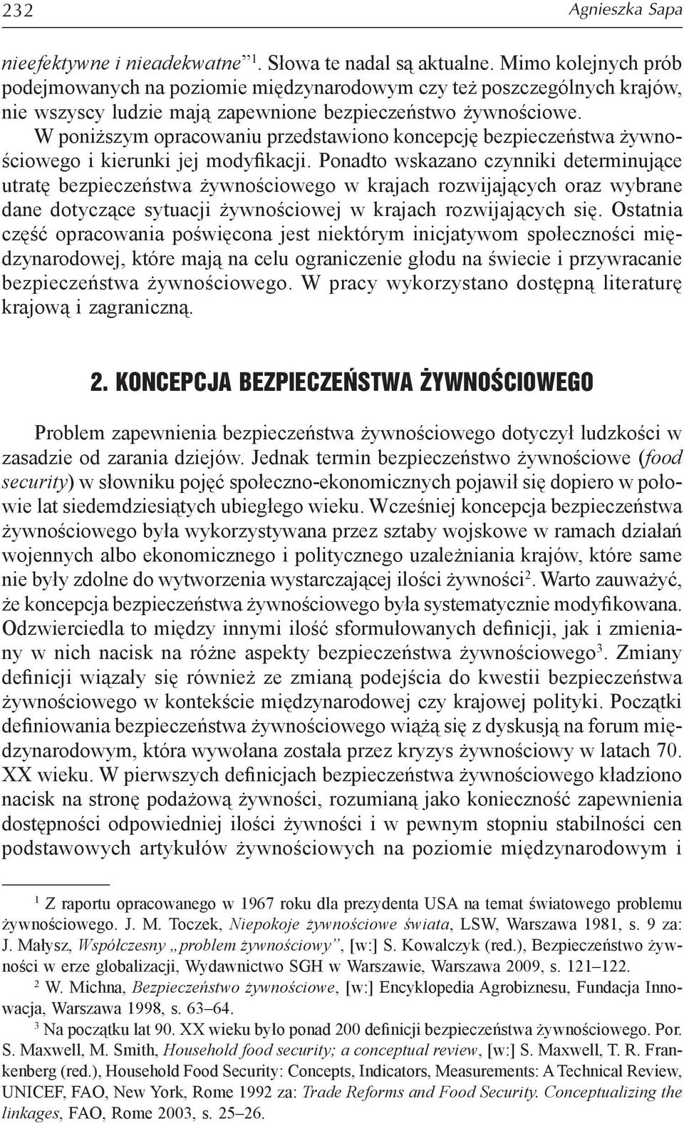 W poniższym opracowaniu przedstawiono koncepcję bezpieczeństwa żywnościowego i kierunki jej modyfikacji.