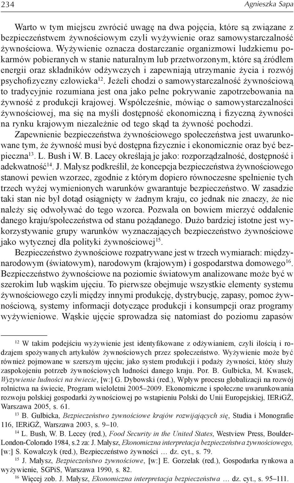 rozwój psychofizyczny człowieka 12. Jeżeli chodzi o samowystarczalność żywnościową to tradycyjnie rozumiana jest ona jako pełne pokrywanie zapotrzebowania na żywność z produkcji krajowej.