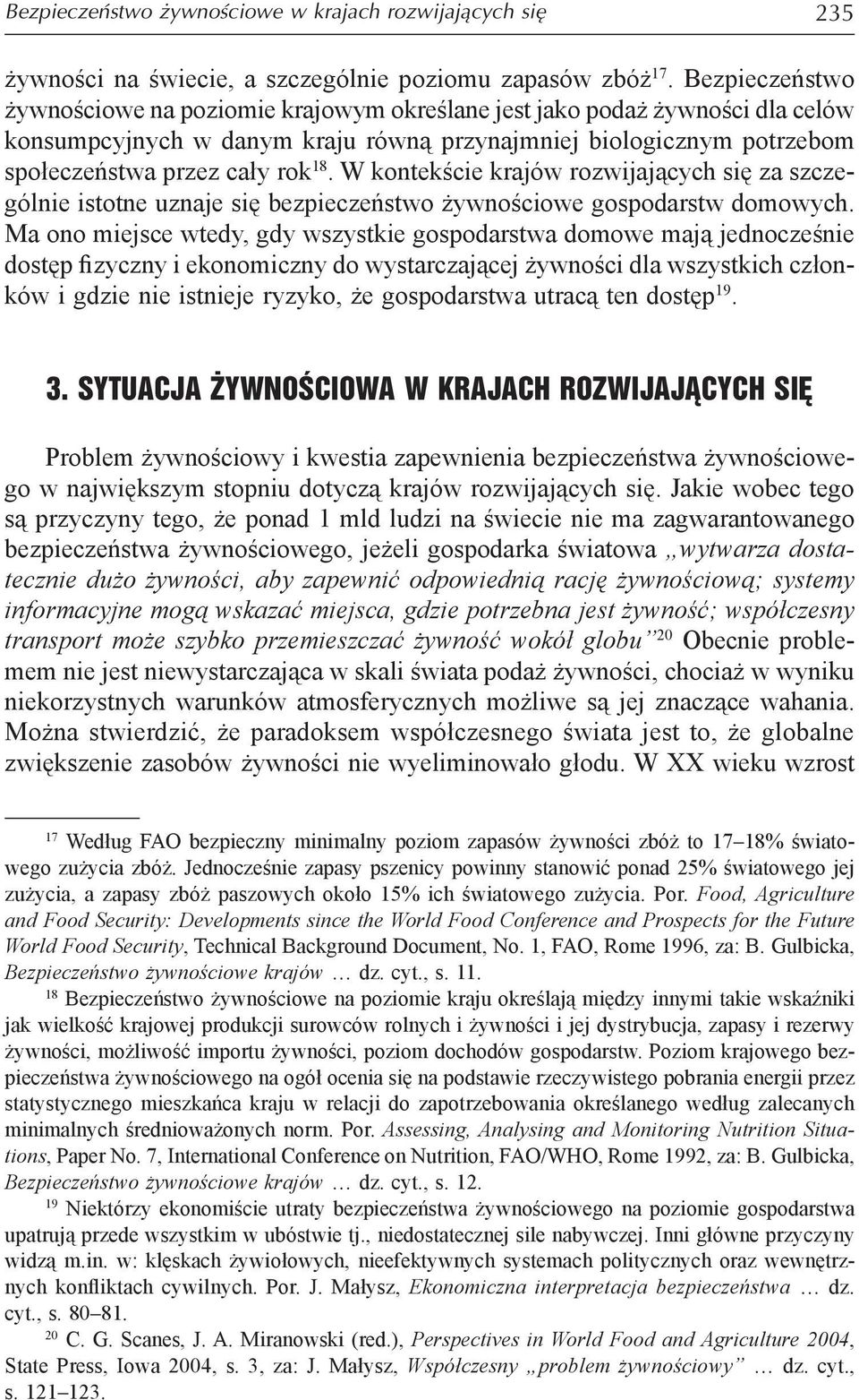 W kontekście krajów rozwijających się za szczególnie istotne uznaje się bezpieczeństwo żywnościowe gospodarstw domowych.