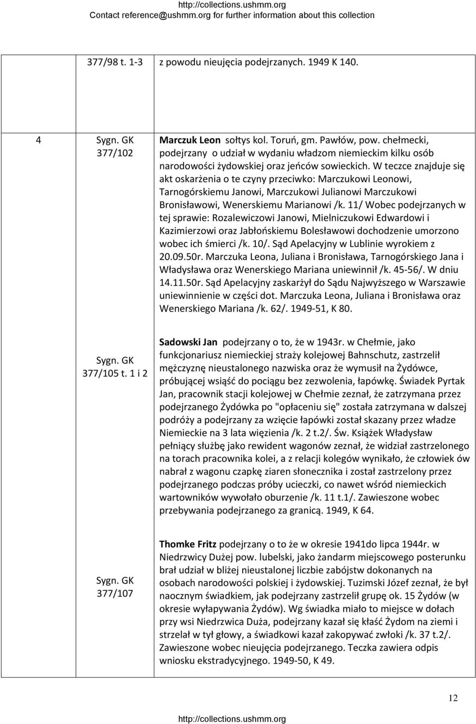 W teczce znajduje się akt oskarżenia o te czyny przeciwko: Marczukowi Leonowi, Tarnogórskiemu Janowi, Marczukowi Julianowi Marczukowi Bronisławowi, Wenerskiemu Marianowi /k.