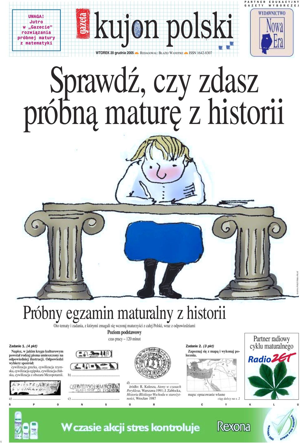 maturalny z historii Oto tematy i zadania, z którymi zmagali się wczoraj maturzyści z całej Polski, wraz z odpowiedziami Poziom podstawowy czas pracy 20 minut Zadanie.