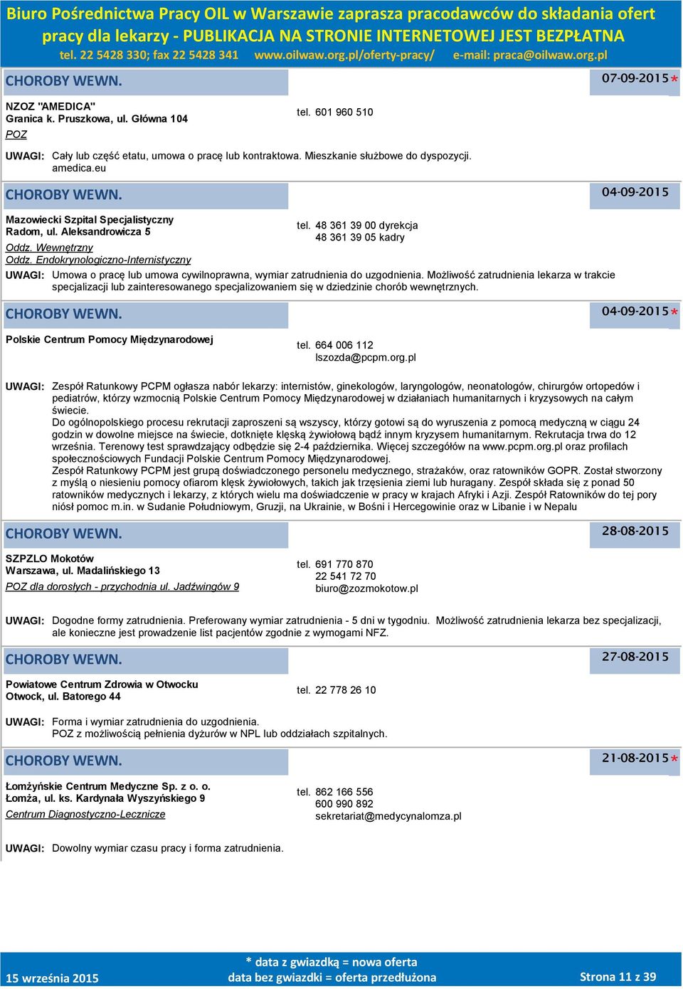 Endokrynologiczno-Internistyczny UWAGI: Umowa o pracę lub umowa cywilnoprawna, wymiar zatrudnienia do uzgodnienia.