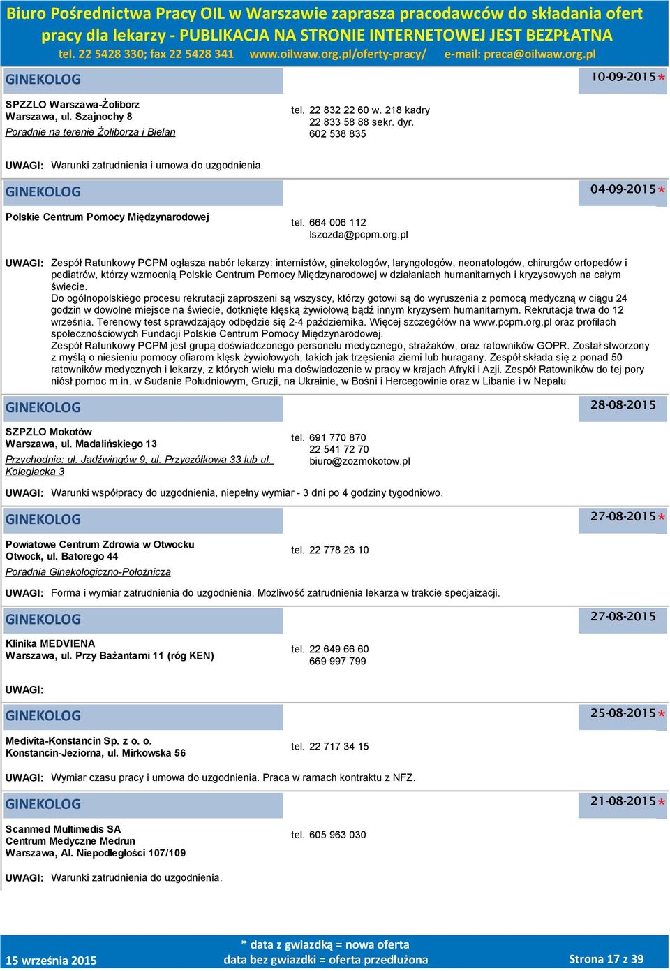 pl UWAGI: Zespół Ratunkowy PCPM ogłasza nabór lekarzy: internistów, ginekologów, laryngologów, neonatologów, chirurgów ortopedów i pediatrów, którzy wzmocnią Polskie Centrum Pomocy Międzynarodowej w