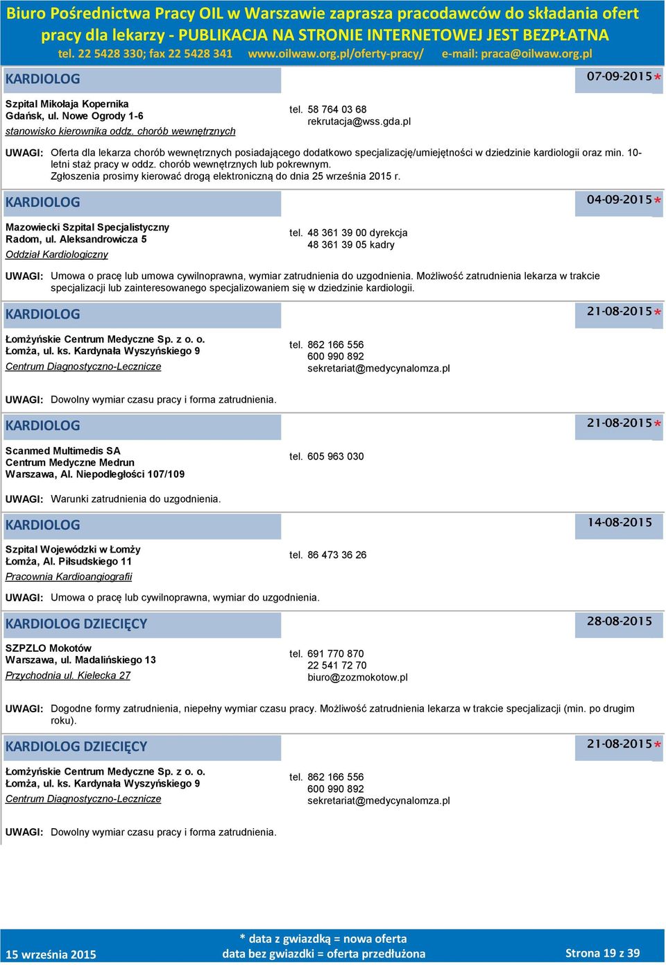 Zgłoszenia prosimy kierować drogą elektroniczną do dnia 25 września 2015 r. KARDIOLOG Mazowiecki Szpital Specjalistyczny Radom, ul. Aleksandrowicza 5 Oddział Kardiologiczny tel.