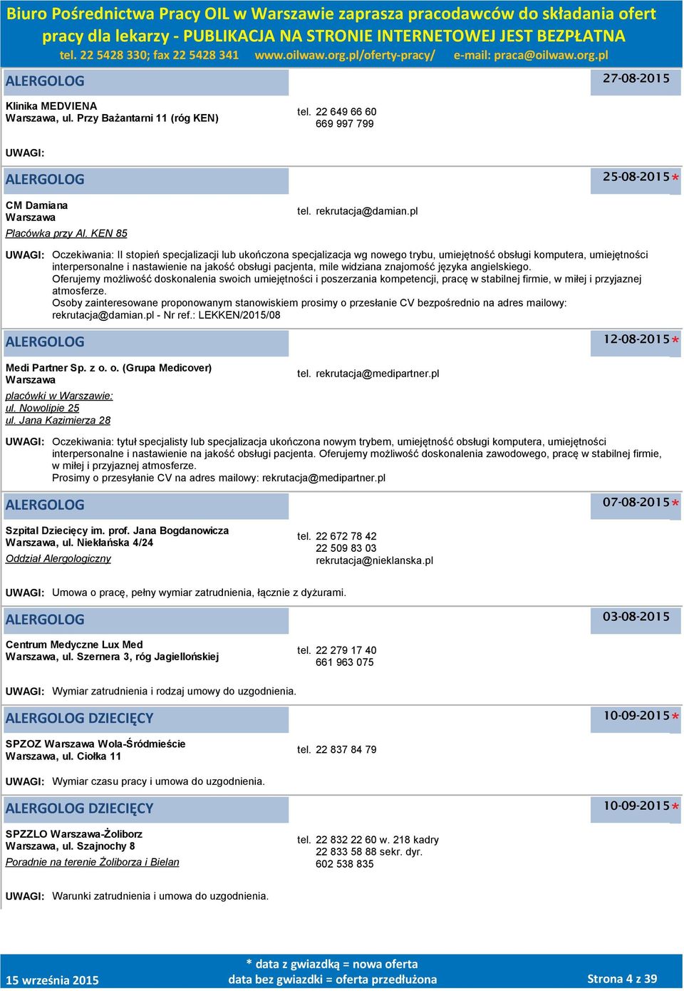 widziana znajomość języka angielskiego. Oferujemy możliwość doskonalenia swoich umiejętności i poszerzania kompetencji, pracę w stabilnej firmie, w miłej i przyjaznej atmosferze.