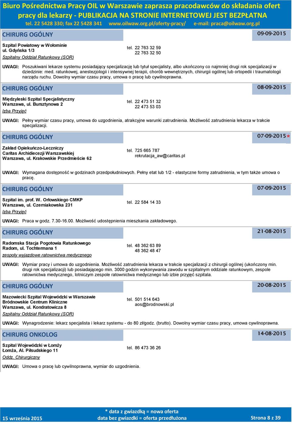 ratunkowej, anestezjologii i intensywnej terapii, chorób wewnętrznych, chirurgii ogólnej lub ortopedii i traumatologii narządu ruchu. Dowolny wymiar czasu pracy, umowa o pracę lub cywilnoprawna.