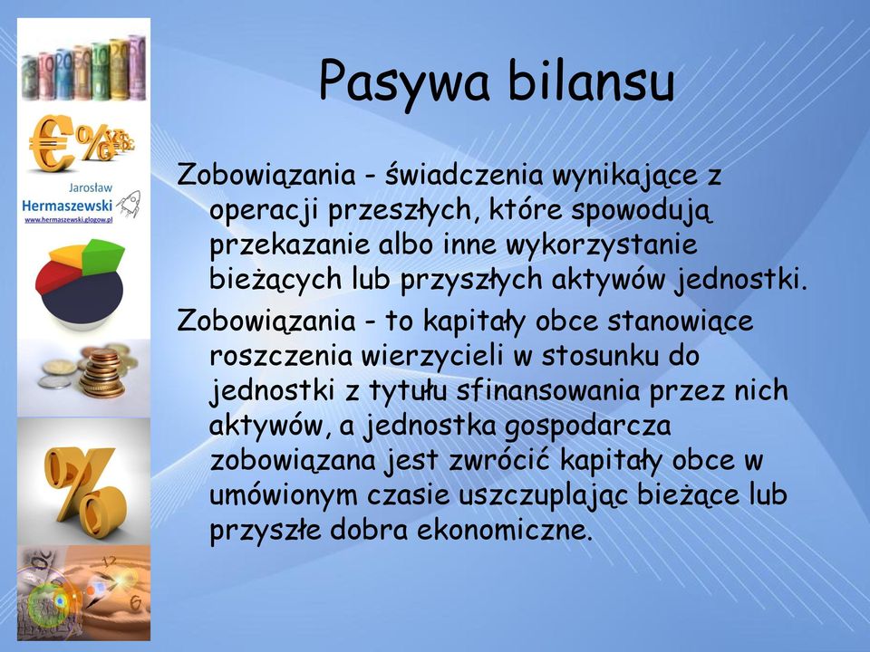 Zobowiązania - to kapitały obce stanowiące roszczenia wierzycieli w stosunku do jednostki z tytułu