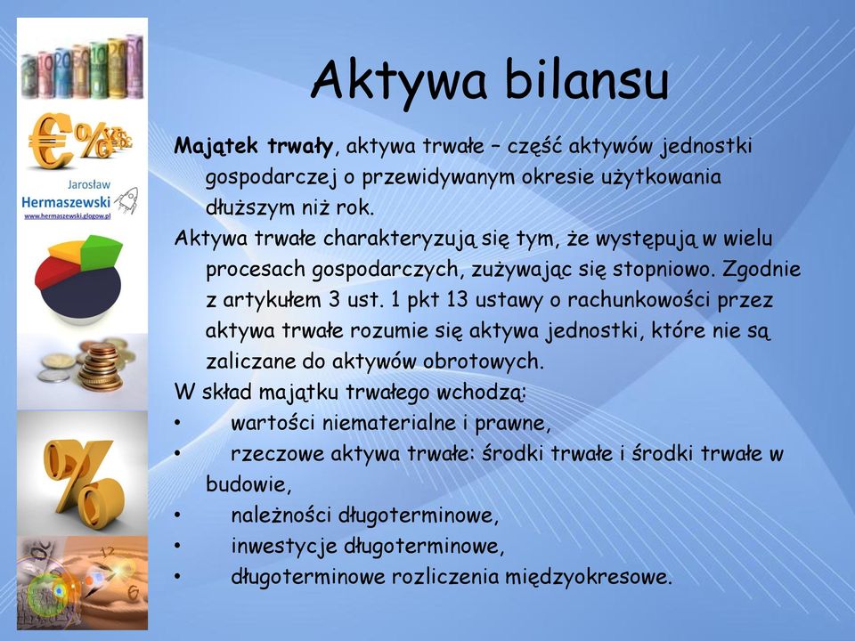 1 pkt 13 ustawy o rachunkowości przez aktywa trwałe rozumie się aktywa jednostki, które nie są zaliczane do aktywów obrotowych.