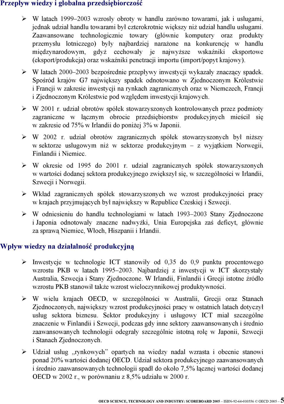 Zaawansowane technologicznie towary (głównie komputery oraz produkty przemysłu lotniczego) były najbardziej narażone na konkurencję w handlu międzynarodowym, gdyż cechowały je najwyższe wskaźniki