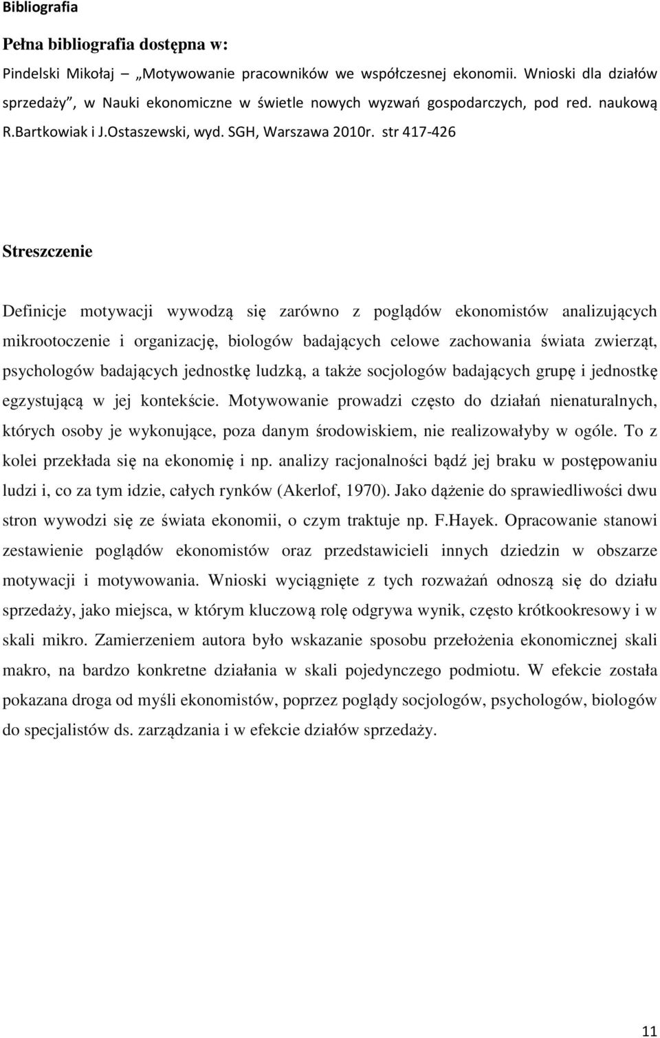 str 417-426 Streszczenie Definicje motywacji wywodzą się zarówno z poglądów ekonomistów analizujących mikrootoczenie i organizację, biologów badających celowe zachowania świata zwierząt, psychologów