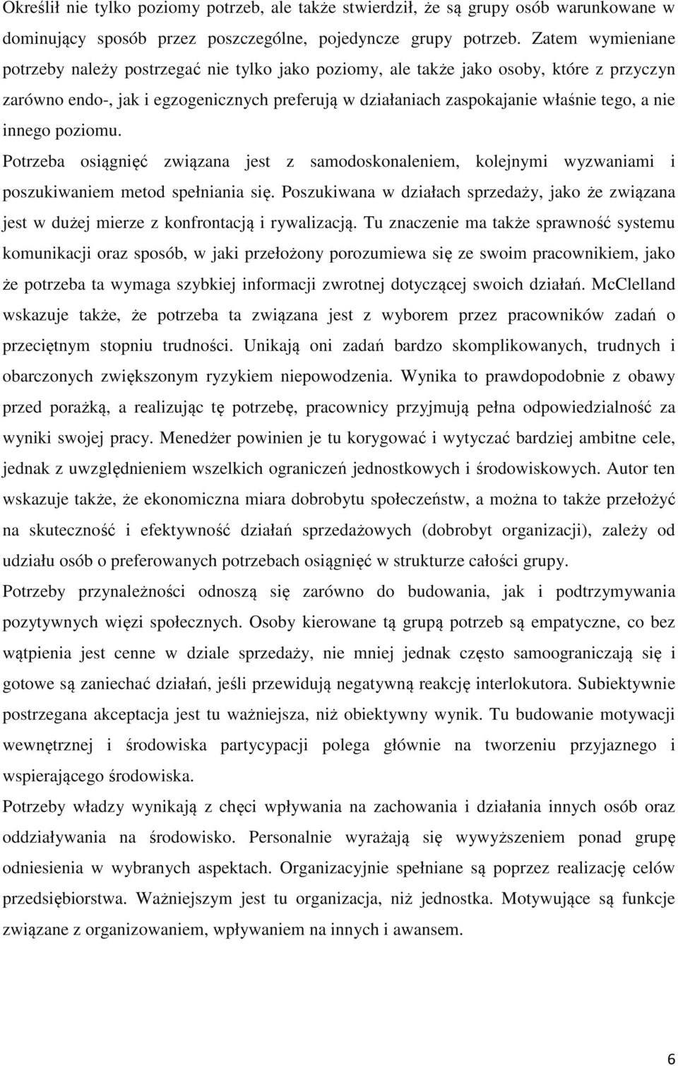 innego poziomu. Potrzeba osiągnięć związana jest z samodoskonaleniem, kolejnymi wyzwaniami i poszukiwaniem metod spełniania się.