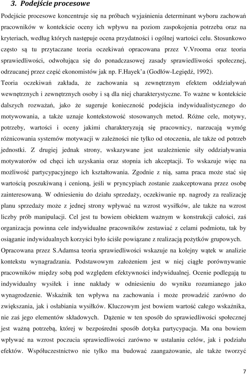 Vrooma oraz teoria sprawiedliwości, odwołująca się do ponadczasowej zasady sprawiedliwości społecznej, odrzucanej przez część ekonomistów jak np. F.Hayek a (Godłów-Legiędź, 1992).