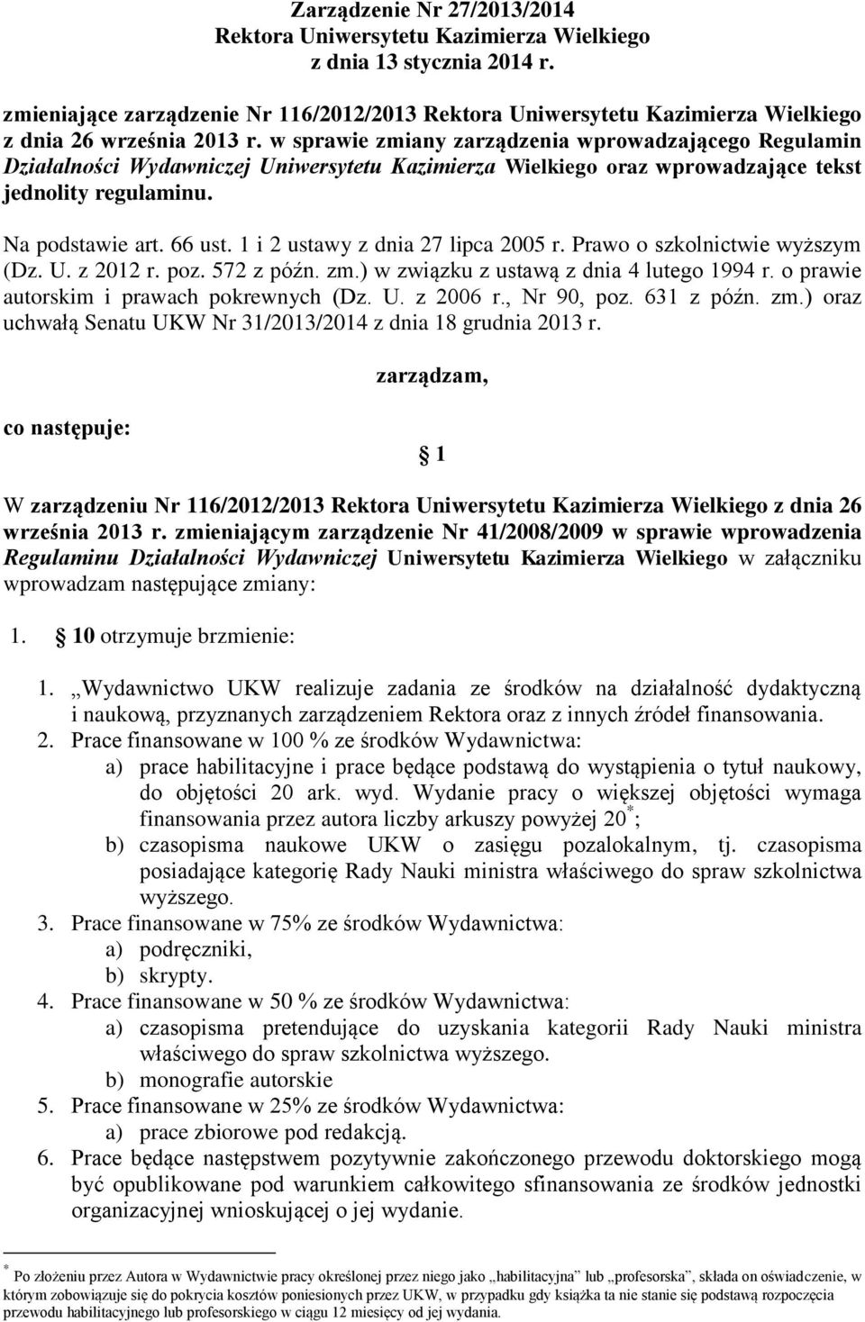 w sprawie zmiany zarządzenia wprowadzającego Regulamin Działalności Wydawniczej Uniwersytetu Kazimierza Wielkiego oraz wprowadzające tekst jednolity regulaminu. Na podstawie art. 66 ust.