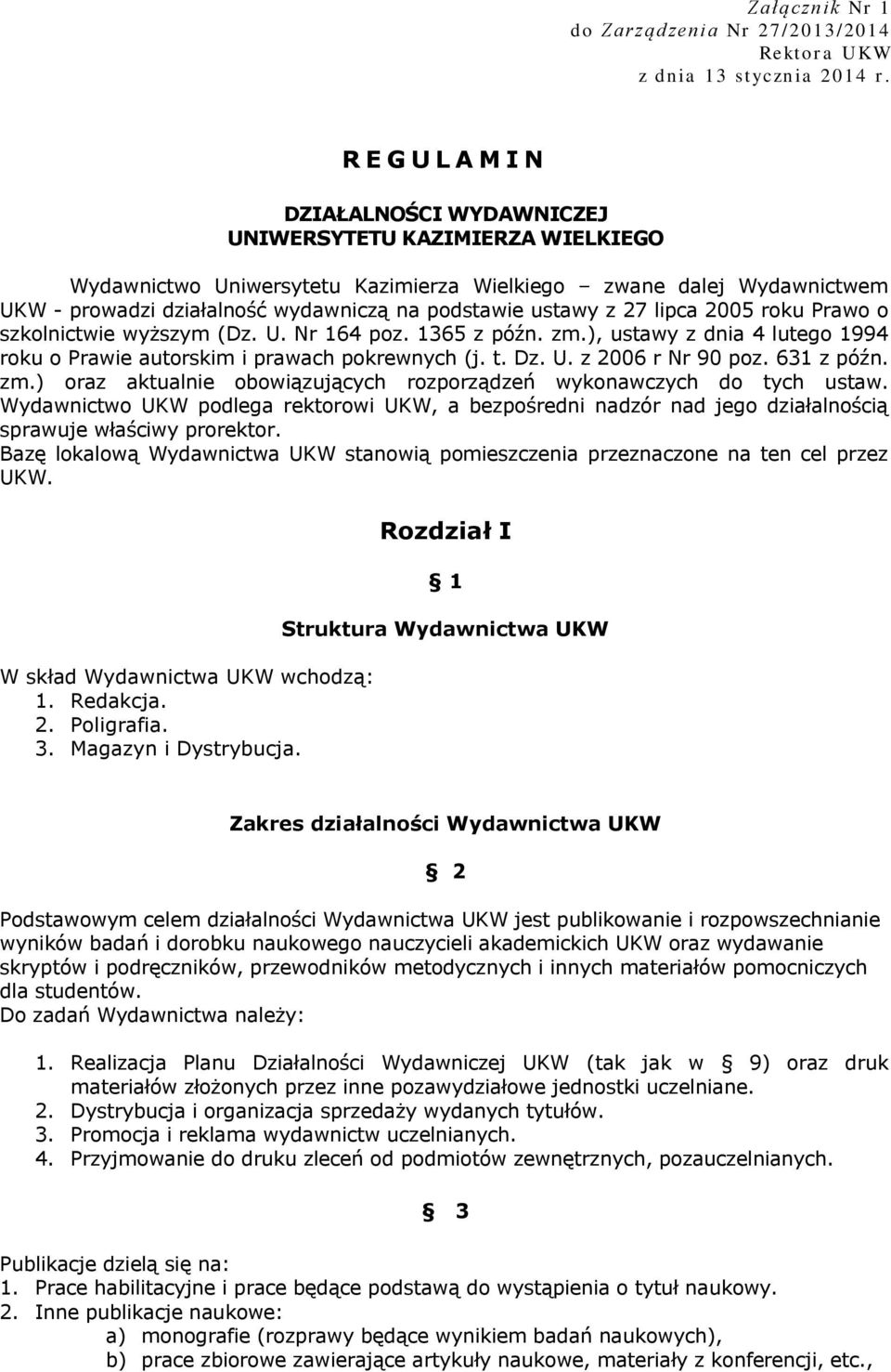 ustawy z 27 lipca 2005 roku Prawo o szkolnictwie wyższym (Dz. U. Nr 164 poz. 1365 z późn. zm.), ustawy z dnia 4 lutego 1994 roku o Prawie autorskim i prawach pokrewnych (j. t. Dz. U. z 2006 r Nr 90 poz.