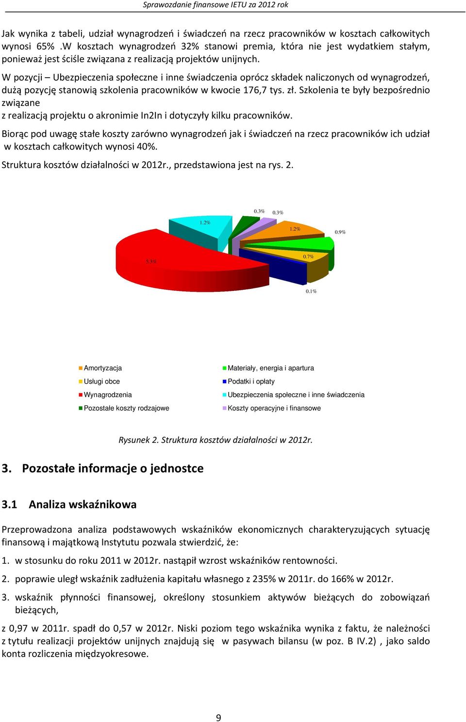 W pozycji Ubezpieczenia społeczne i inne świadczenia oprócz składek naliczonych od wynagrodzeń, dużą pozycję stanowią szkolenia pracowników w kwocie 176,7 tys. zł.