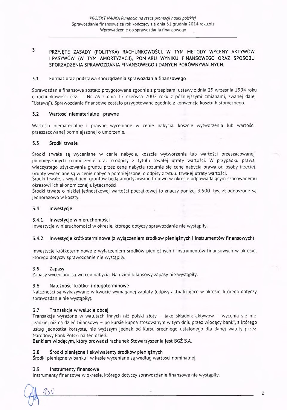 Nr 76 z dnia 17 czerwca 2002 z późniejszymi zmianami, zwanej dalej "Ustawą ). Sprawozdanie finansowe zostało przygotowane zgodnie z konwencją kosztu historycznego. 3.