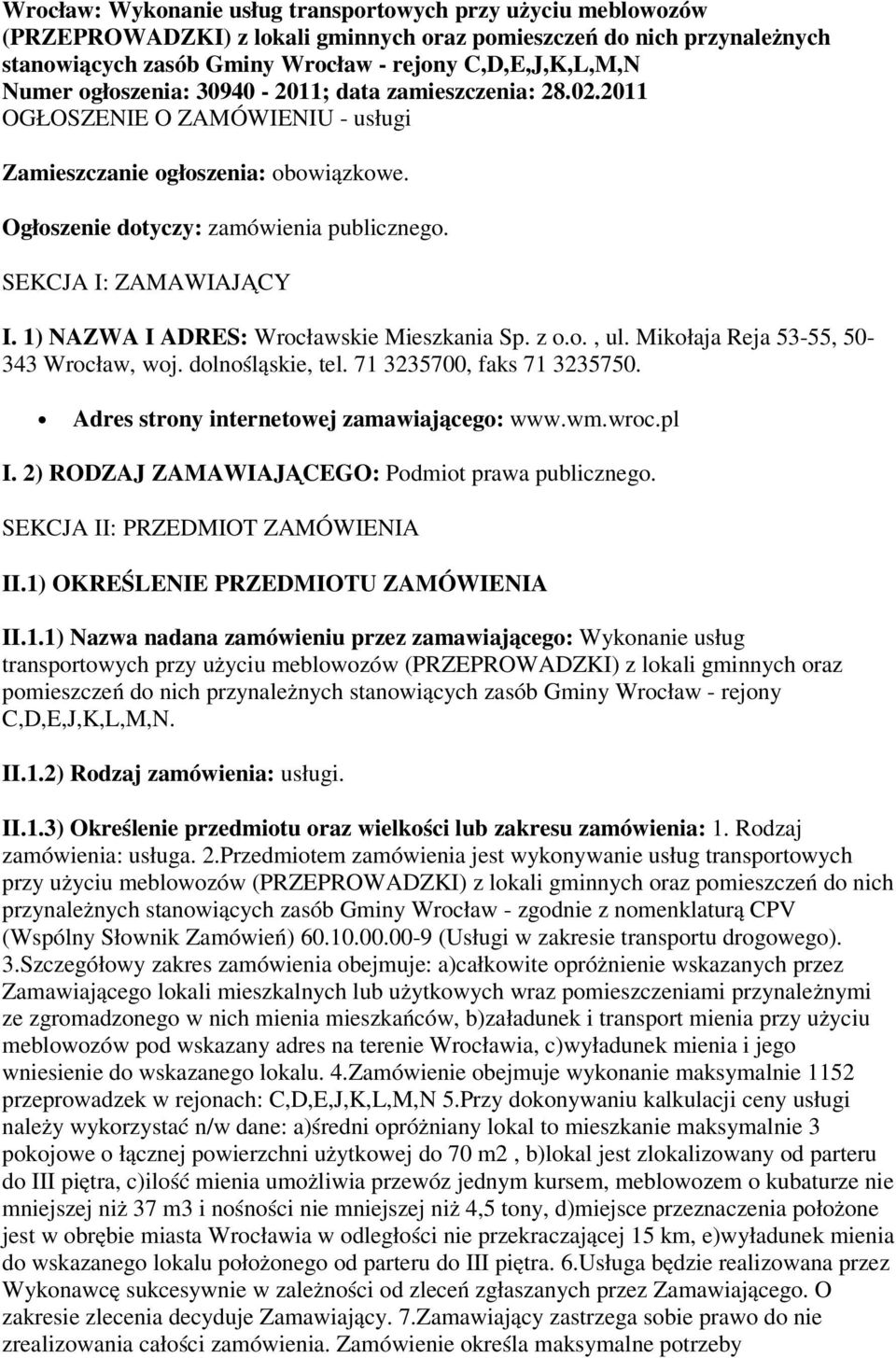 1) NAZWA I ADRES: Wrocławskie Mieszkania Sp. z o.o., ul. Mikołaja Reja 53-55, 50-343 Wrocław, woj. dolnośląskie, tel. 71 3235700, faks 71 3235750. Adres strony internetowej zamawiającego: www.wm.wroc.