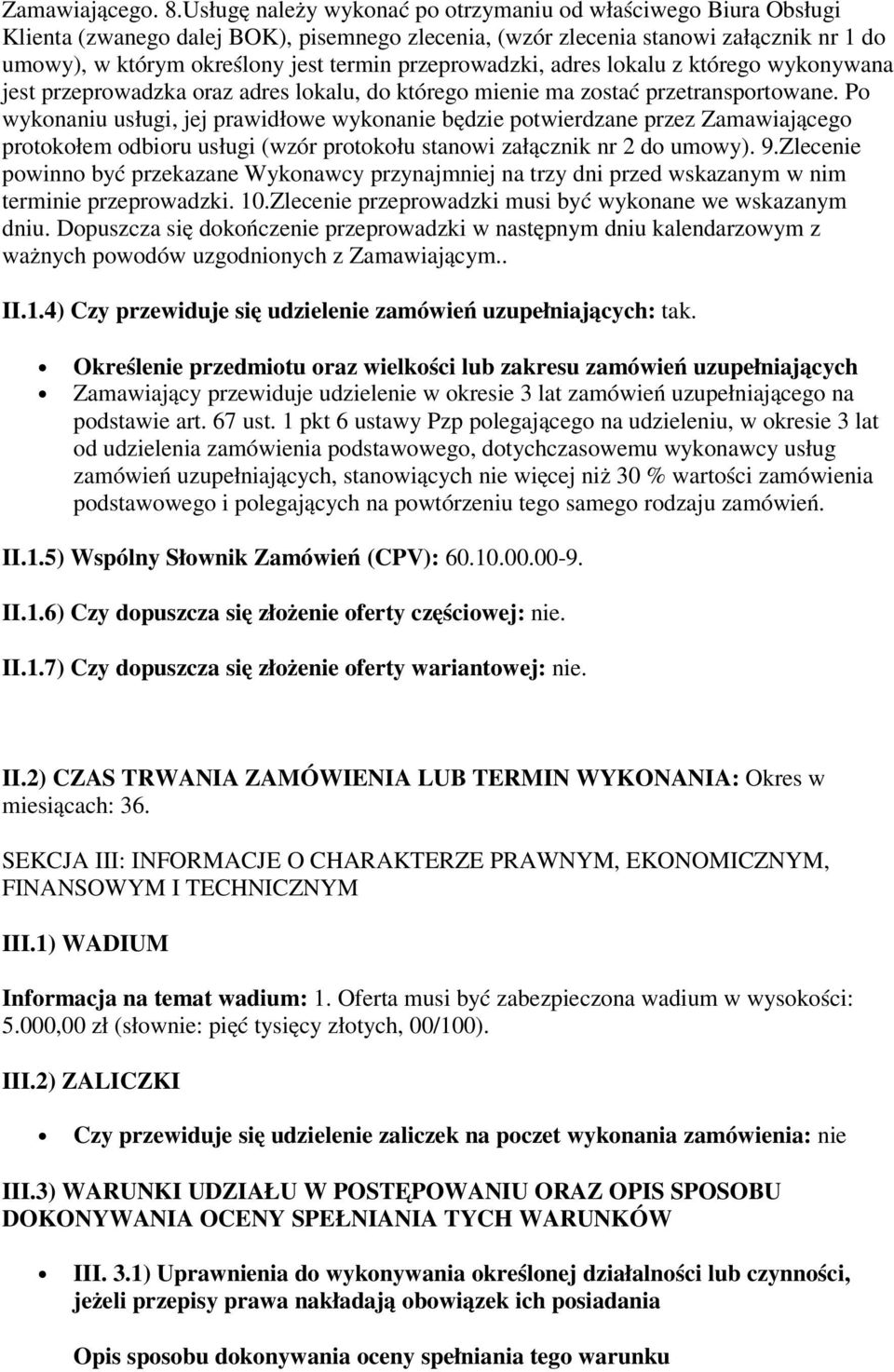 przeprowadzki, adres lokalu z którego wykonywana jest przeprowadzka oraz adres lokalu, do którego mienie ma zostać przetransportowane.