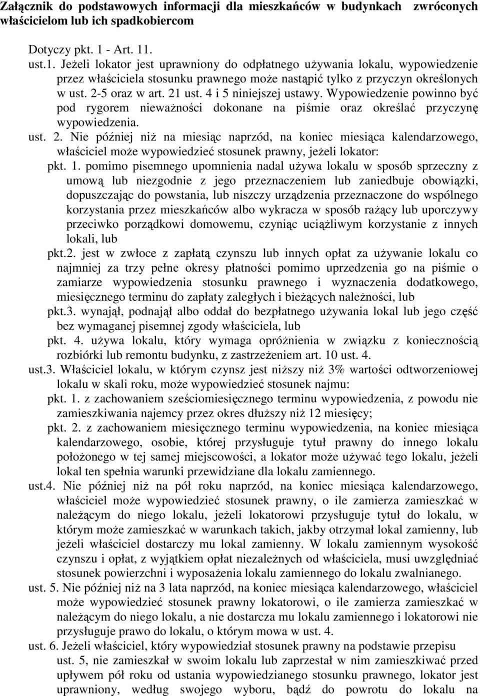 21 ust. 4 i 5 niniejszej ustawy. Wypowiedzenie powinno być pod rygorem niewaŝności dokonane na piśmie oraz określać przyczynę wypowiedzenia. ust. 2.