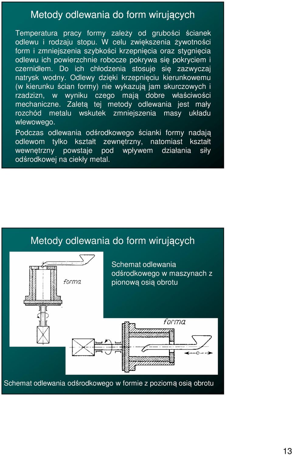 Do ich chłodzenia stosuje się zazwyczaj natrysk wodny.