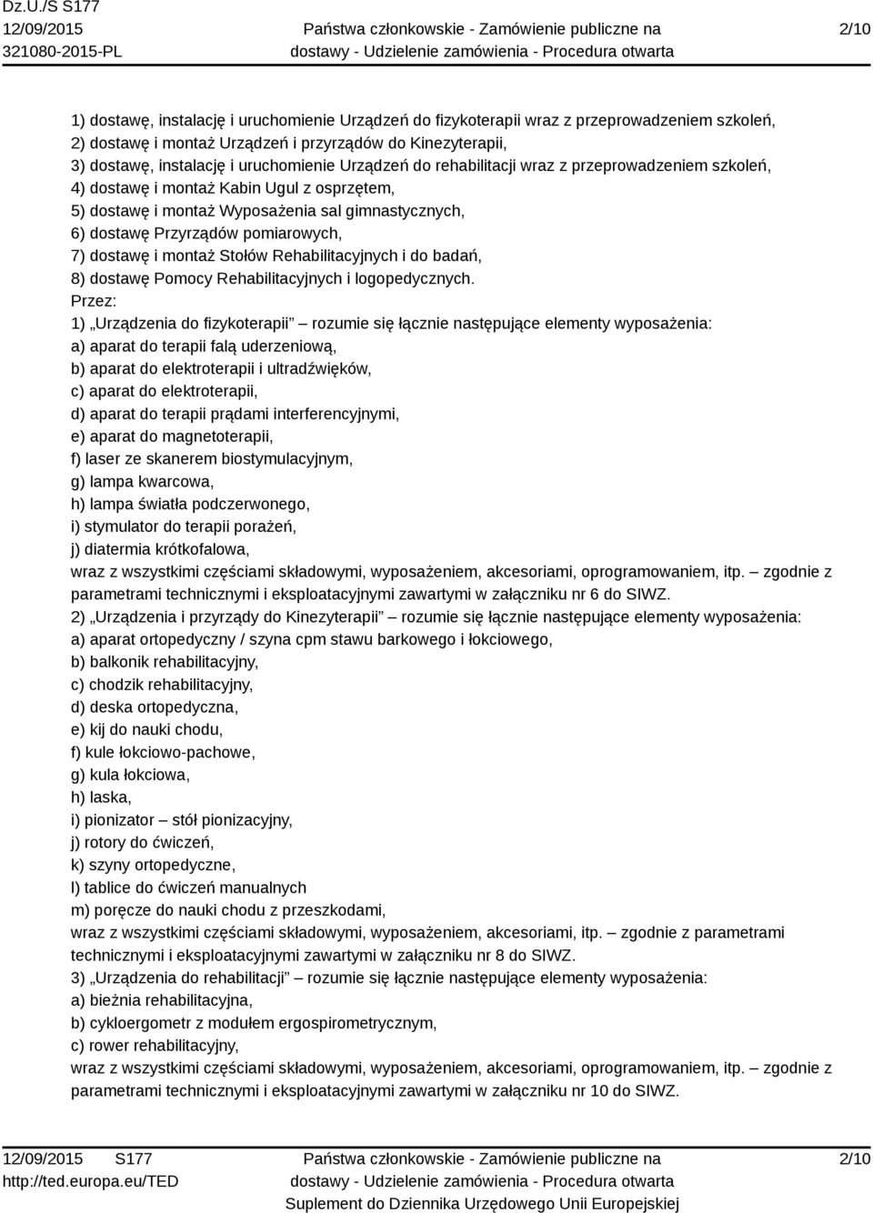 dostawę i montaż Stołów Rehabilitacyjnych i do badań, 8) dostawę Pomocy Rehabilitacyjnych i logopedycznych.