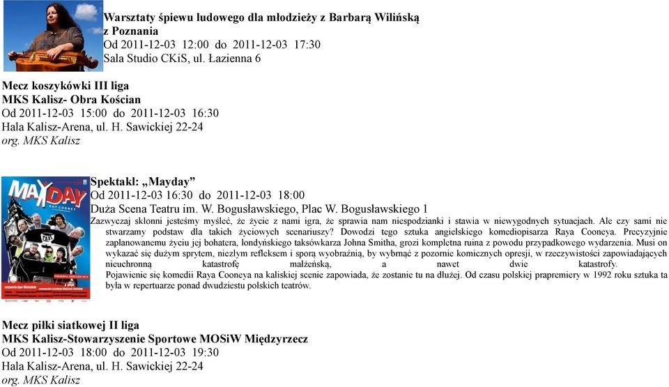 MKS Kalisz Spektakl: Mayday Od 2011-12-03 16:30 do 2011-12-03 18:00 Duża Scena Teatru im. W. Bogusławskiego, Plac W.