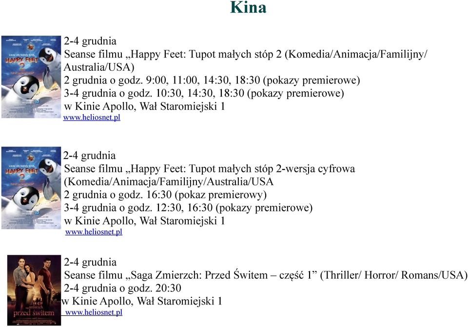 pl 2-4 grudnia Seanse filmu Happy Feet: Tupot małych stóp 2-wersja cyfrowa (Komedia/Animacja/Familijny/Australia/USA 2 grudnia o godz. 16:30 (pokaz premierowy) 3-4 grudnia o godz.