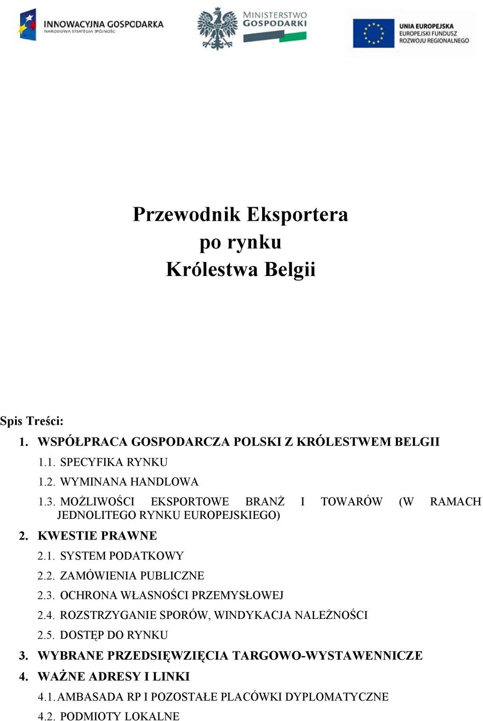 2. ZAMÓWIENIA PUBLICZNE 2.3. OCHRONA WŁASNOŚCI PRZEMYSŁOWEJ 2.4. ROZSTRZYGANIE SPORÓW, WINDYKACJA NALEŻNOŚCI 2.5. DOSTĘP DO RYNKU 3.