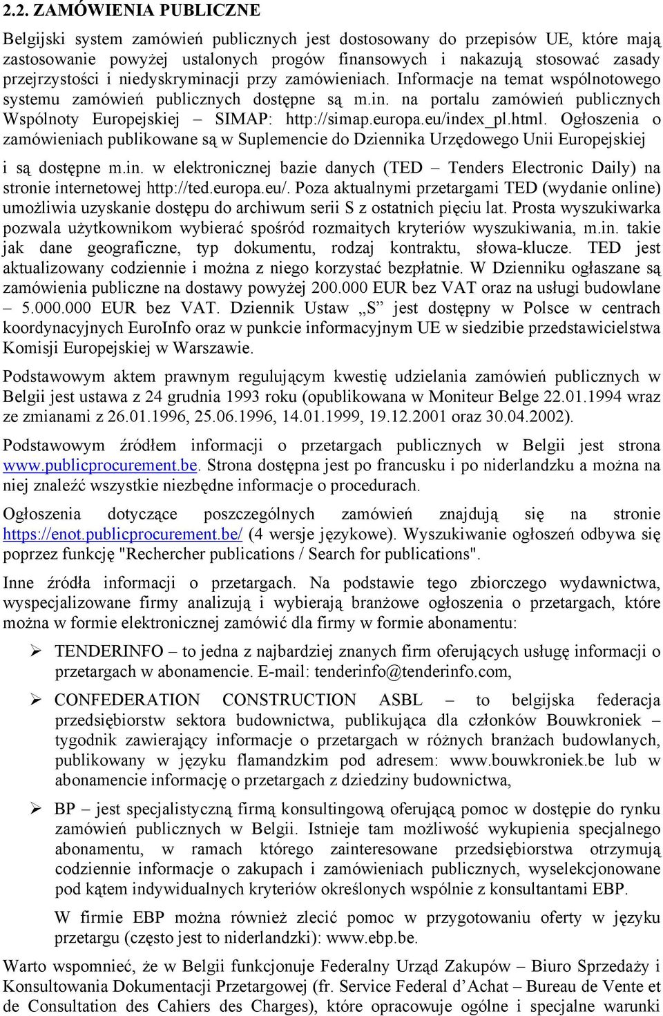 europa.eu/index_pl.html. Ogłoszenia o zamówieniach publikowane są w Suplemencie do Dziennika Urzędowego Unii Europejskiej i są dostępne m.in. w elektronicznej bazie danych (TED Tenders Electronic Daily) na stronie internetowej http://ted.