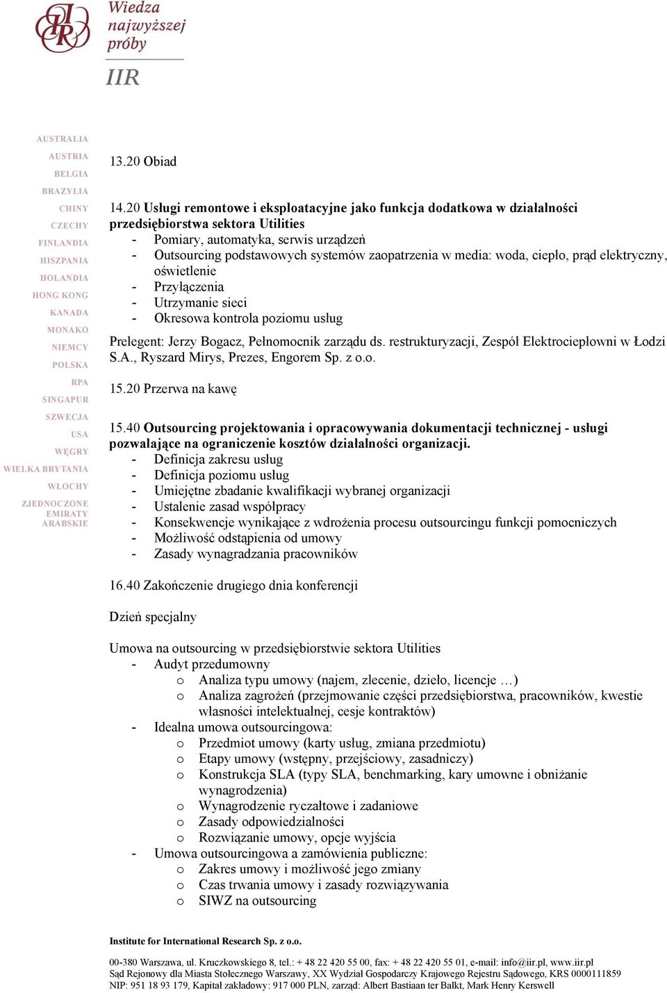 ciepł, prąd elektryczny, świetlenie - Przyłączenia - Utrzymanie sieci - Okreswa kntrla pzimu usług Prelegent: Jerzy Bgacz, Pełnmcnik zarządu ds. restrukturyzacji, Zespół Elektrciepłwni w Łdzi S.A.