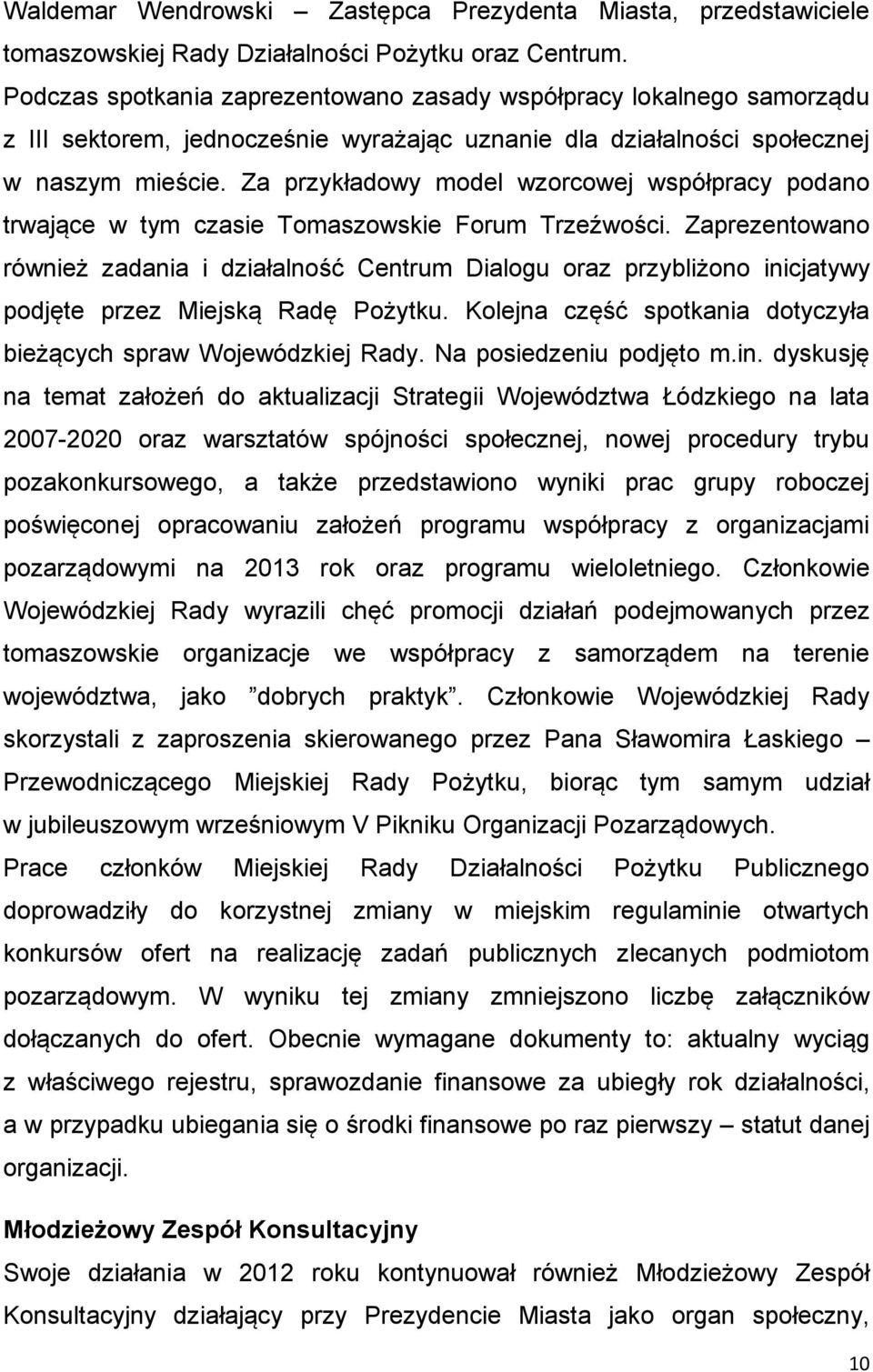 Za przykładowy model wzorcowej współpracy podano trwające w tym czasie Tomaszowskie Forum Trzeźwości.