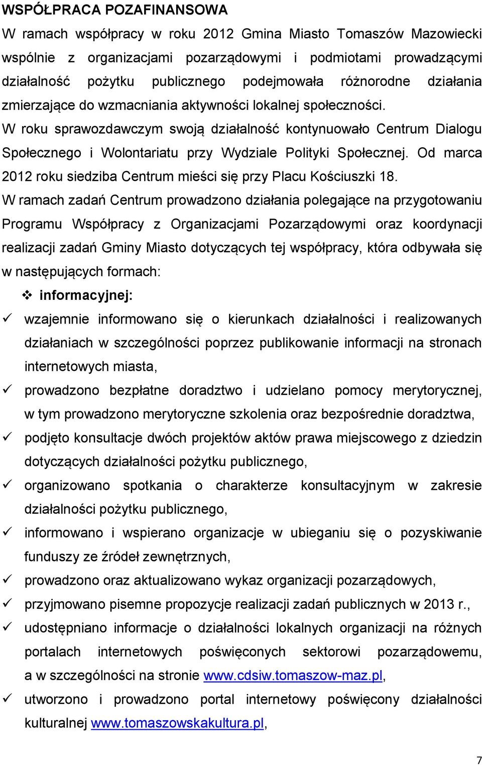 W roku sprawozdawczym swoją działalność kontynuowało Centrum Dialogu Społecznego i Wolontariatu przy Wydziale Polityki Społecznej.