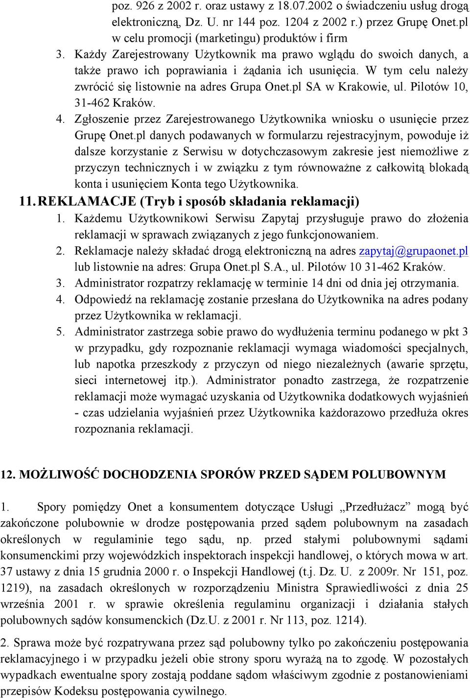 pl SA w Krakowie, ul. Pilotów 10, 31-462 Kraków. 4. Zgłoszenie przez Zarejestrowanego Użytkownika wniosku o usunięcie przez Grupę Onet.