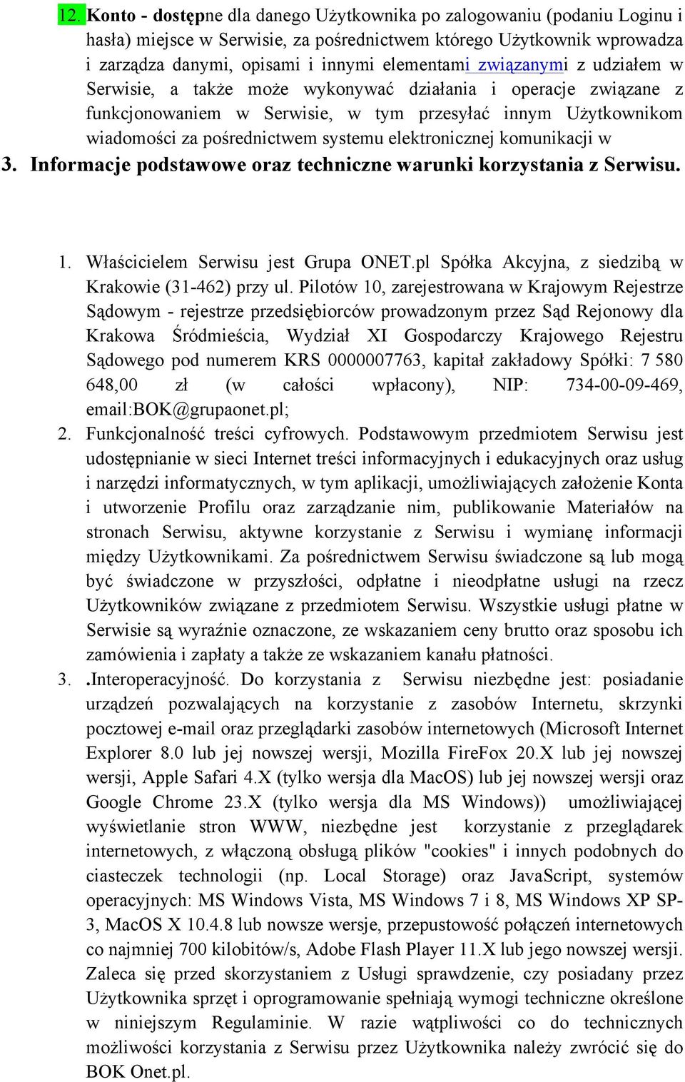 elektronicznej komunikacji w 3. Informacje podstawowe oraz techniczne warunki korzystania z Serwisu. 1. Właścicielem Serwisu jest Grupa ONET.pl Spółka Akcyjna, z siedzibą w Krakowie (31-462) przy ul.