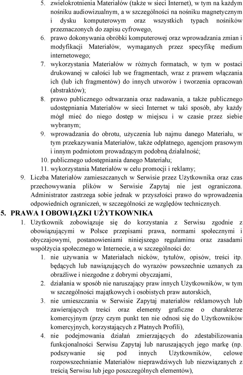 wykorzystania Materiałów w różnych formatach, w tym w postaci drukowanej w całości lub we fragmentach, wraz z prawem włączania ich (lub ich fragmentów) do innych utworów i tworzenia opracowań