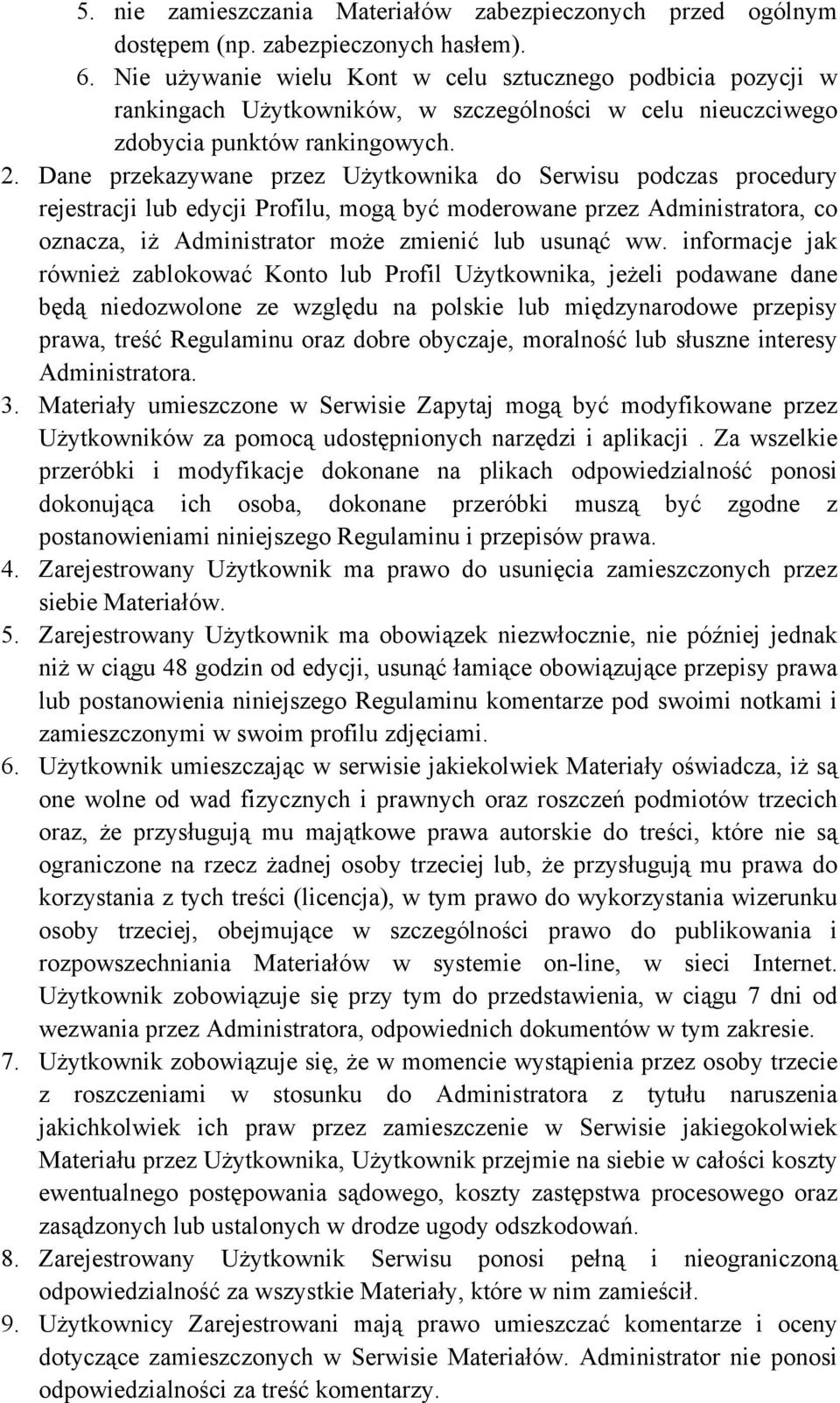 Dane przekazywane przez Użytkownika do Serwisu podczas procedury rejestracji lub edycji Profilu, mogą być moderowane przez Administratora, co oznacza, iż Administrator może zmienić lub usunąć ww.