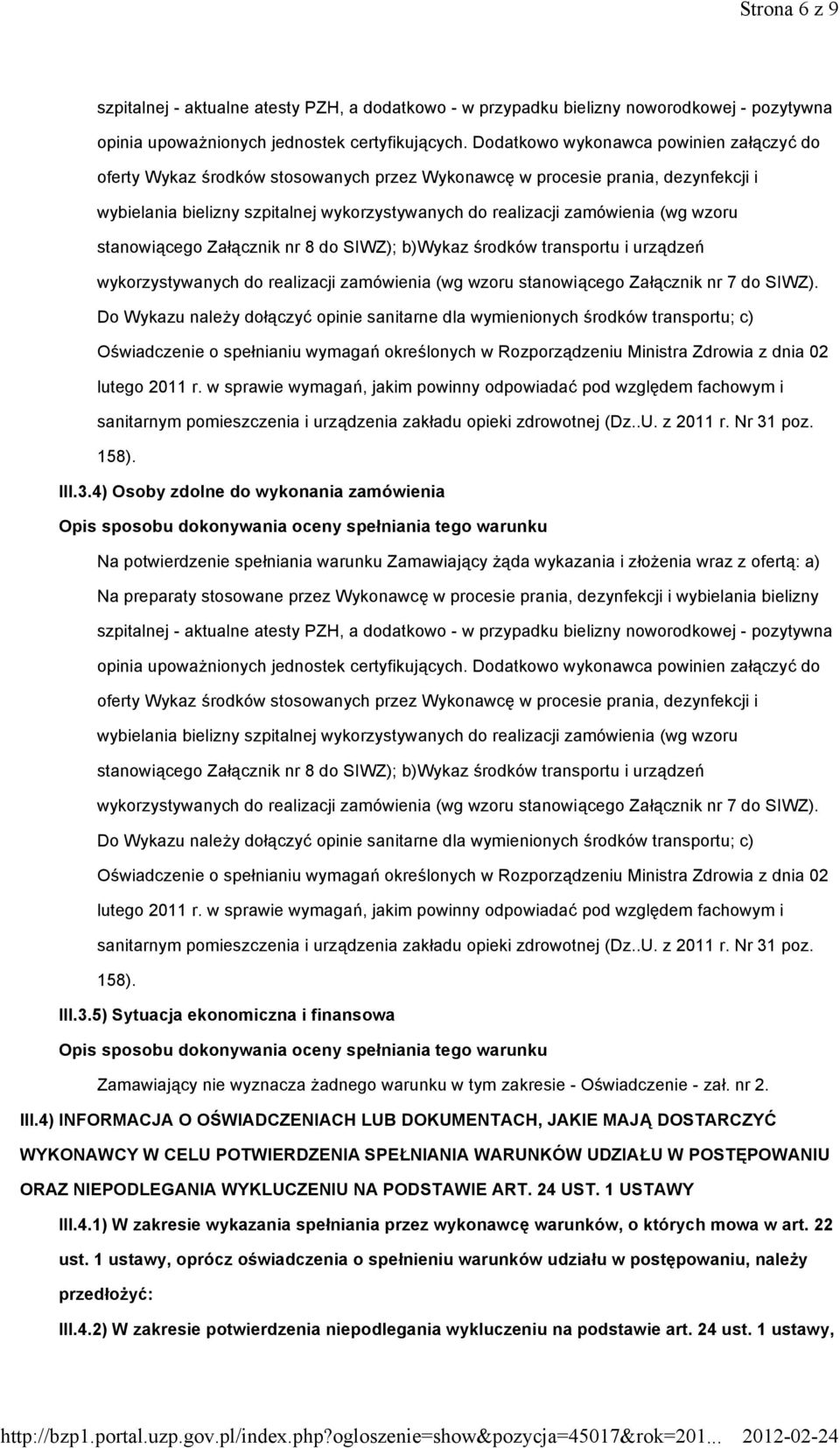 wzoru stanowiącego Załącznik nr 8 do SIWZ); b)wykaz środków transportu i urządzeń wykorzystywanych do realizacji zamówienia (wg wzoru stanowiącego Załącznik nr 7 do SIWZ).