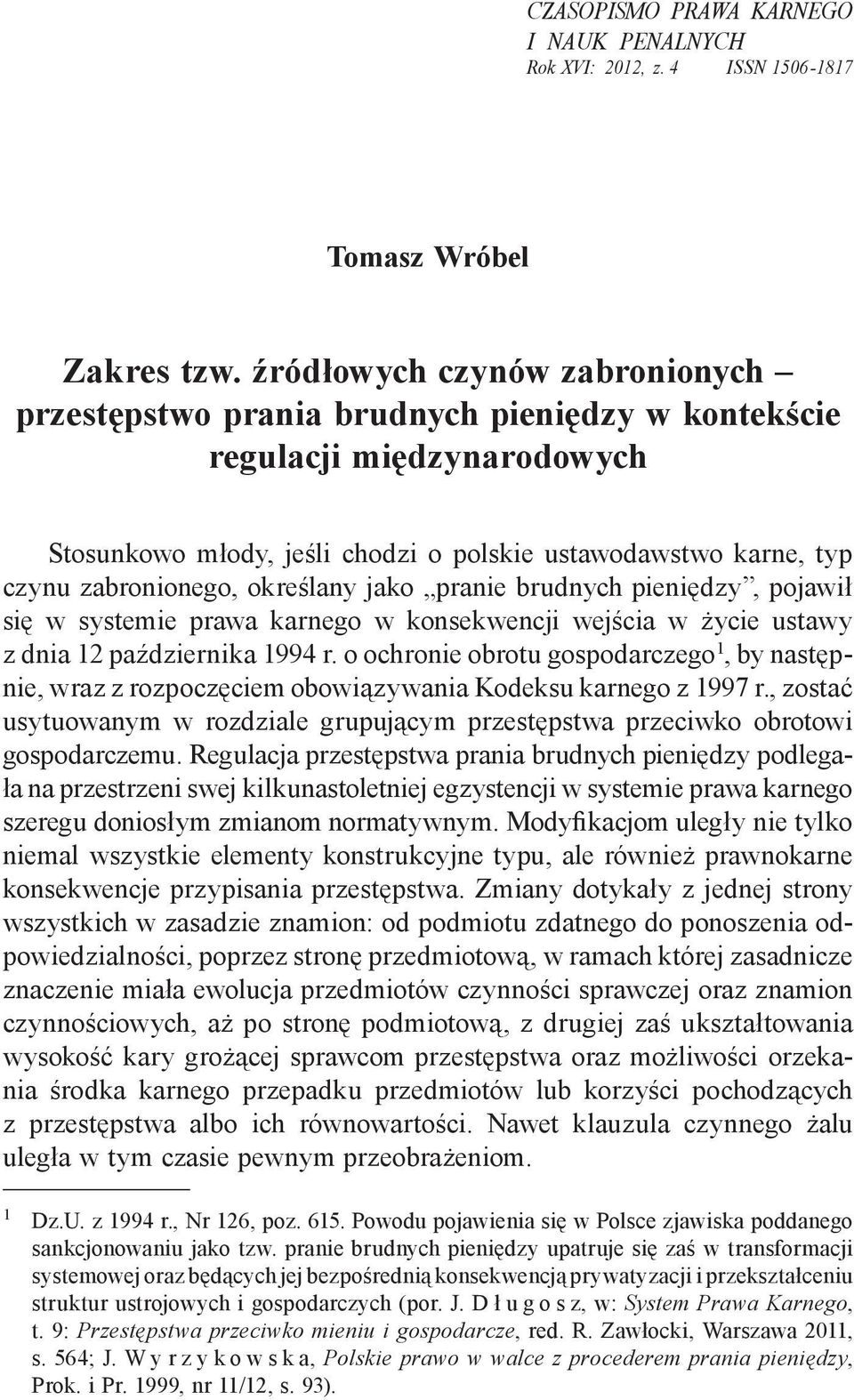 określany jako pranie brudnych pieniędzy, pojawił się w systemie prawa karnego w konsekwencji wejścia w życie ustawy z dnia 12 października 1994 r.