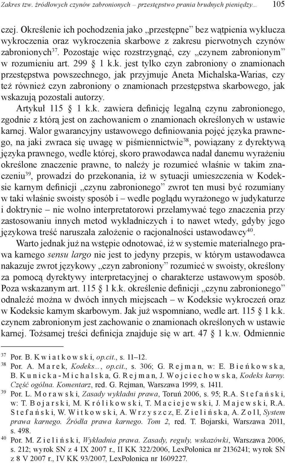 Pozostaje więc rozstrzygnąć, czy czynem zabronionym w rozumieniu art. 299 1 k.