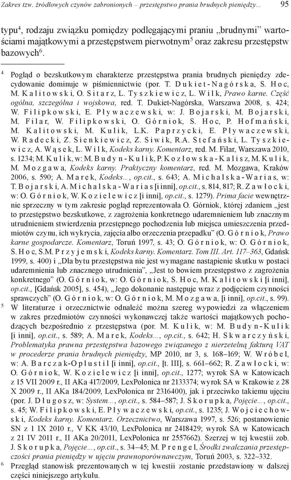 zakresu przestępstw bazowych 6. 4 Pogląd o bezskutkowym charakterze przestępstwa prania brudnych pieniędzy zdecydowanie dominuje w piśmiennictwie (por. T. D u k i e t - N a g ó r s k a, S. H o c, M.