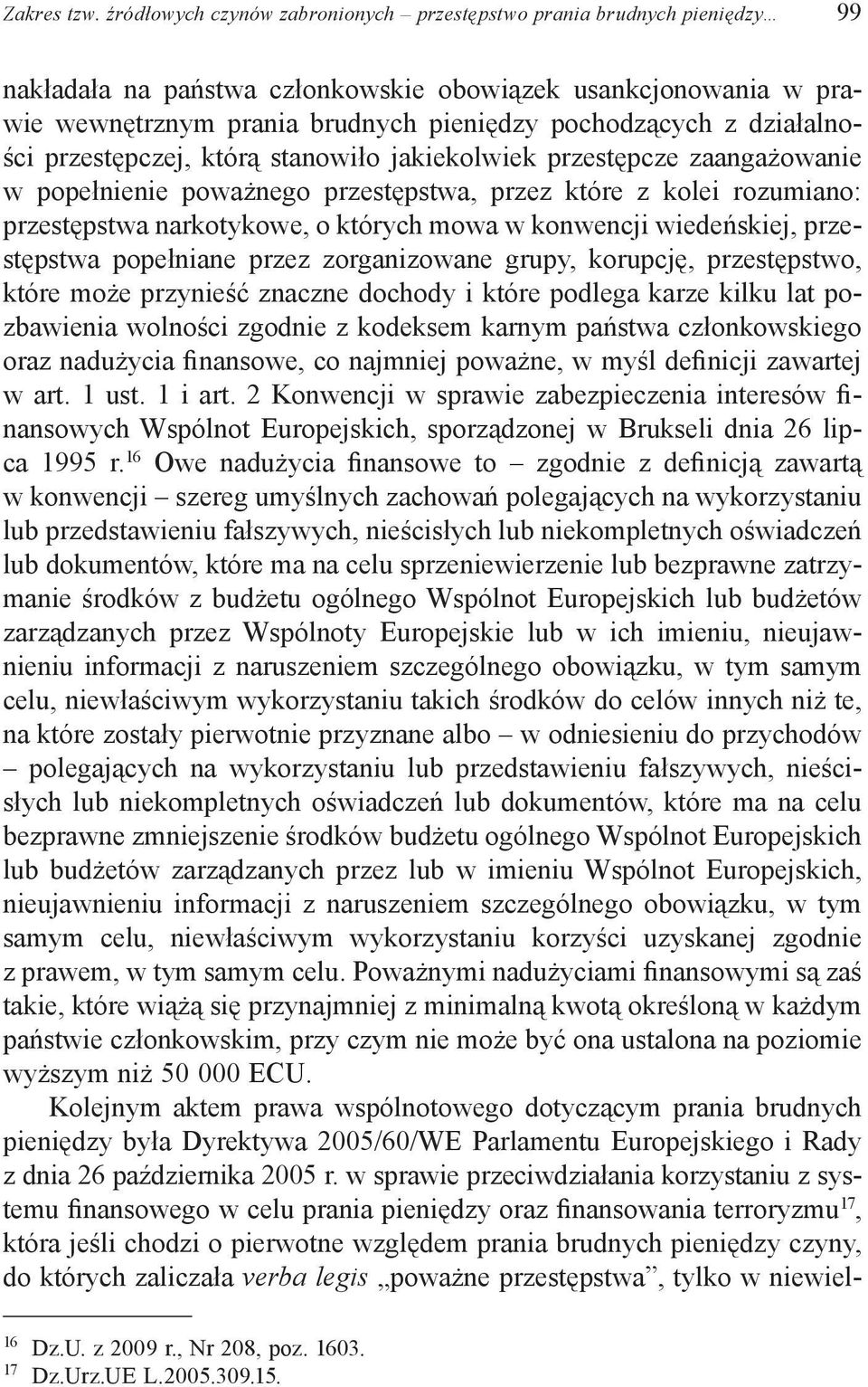 działalności przestępczej, którą stanowiło jakiekolwiek przestępcze zaangażowanie w popełnienie poważnego przestępstwa, przez które z kolei rozumiano: przestępstwa narkotykowe, o których mowa w