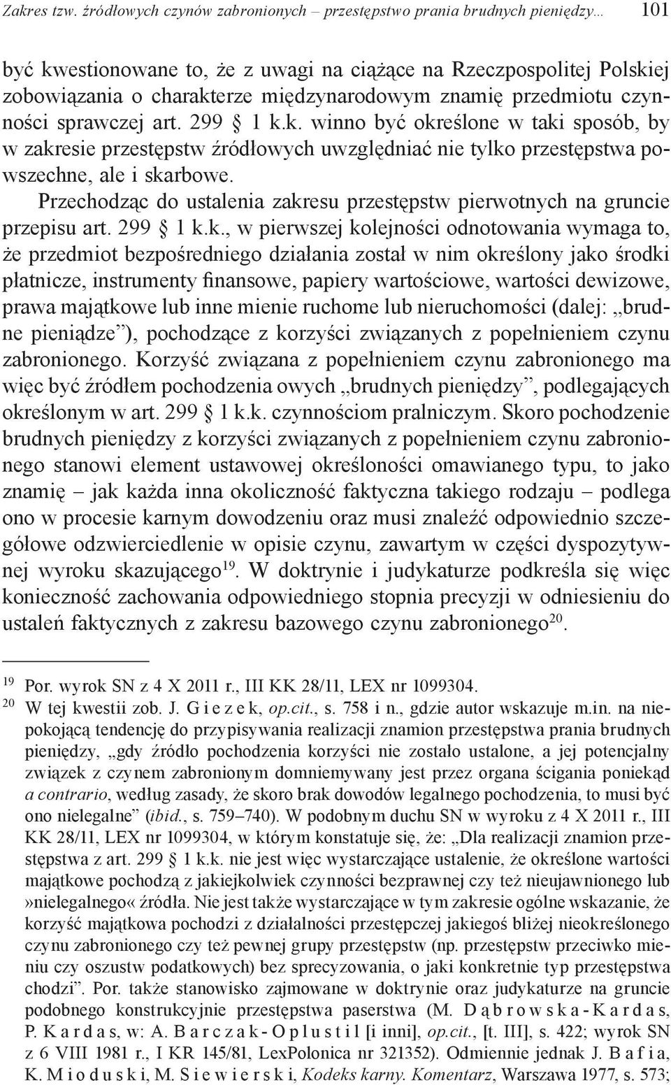 przedmiotu czynności sprawczej art. 299 1 k.k. winno być określone w taki sposób, by w zakresie przestępstw źródłowych uwzględniać nie tylko przestępstwa powszechne, ale i skarbowe.