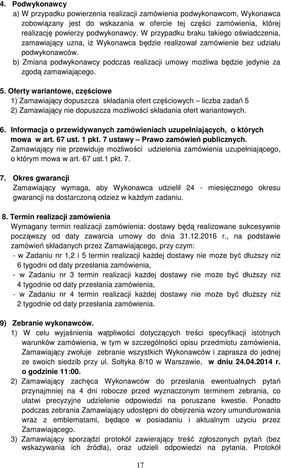 b) Zmiana podwykonawcy podczas realizacji umowy możliwa będzie jedynie za zgodą zamawiającego. 5.