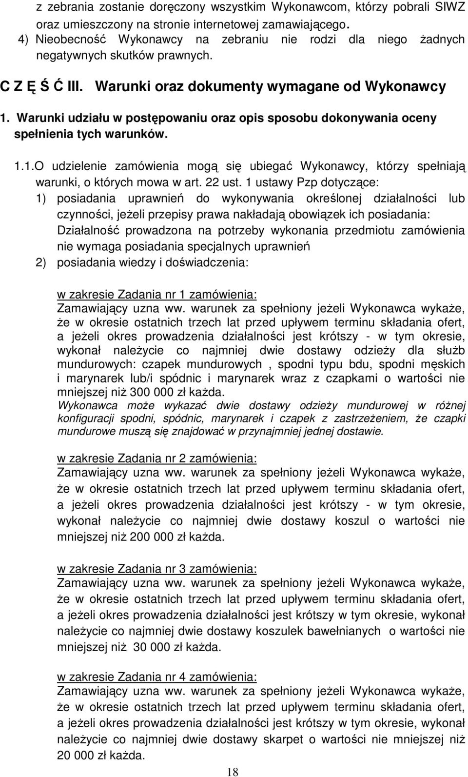 Warunki udziału w postępowaniu oraz opis sposobu dokonywania oceny spełnienia tych warunków. 1.1.O udzielenie zamówienia mogą się ubiegać Wykonawcy, którzy spełniają warunki, o których mowa w art.